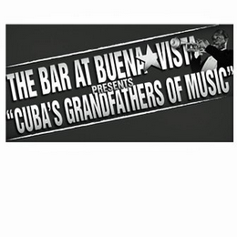 THE BAR AT BUENA VISTA PRESENTS "CUBA'S GRANDFATHERS OF MUSIC" logo