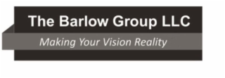 THE BARLOW GROUP LLC MAKING YOUR VISION REALITY