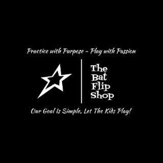 THE BAT FLIP SHOP PRACTICE WITH PURPOSE - PLAY WITH PASSION OUR GOAL IS SIMPLE, LET THE KIDS PLAY! logo
