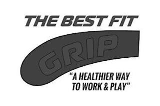 THE BEST FIT GRIP "A HEALTHIER WAY TO WORK & PLAY" logo