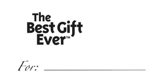 THE BEST GIFT EVER FOR:__________________________ logo