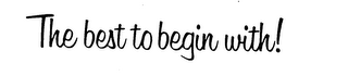 THE BEST TO BEGIN WITH! logo