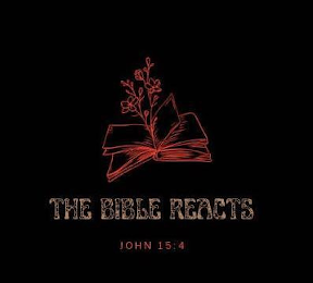 THE BIBLE REACTS JOHN 15:4 logo