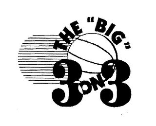 THE "BIG" 3 ON 3