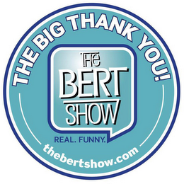 THE BIG THANK YOU! THE BERT SHOW REAL. FUNNY. THEBERTSHOW.COM logo