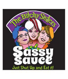 THE BITCHY SISTERS SASSY SAUCE JUST SHUT UP AND EAT IT! logo