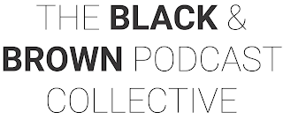 THE BLACK & BROWN PODCAST COLLECTIVE logo