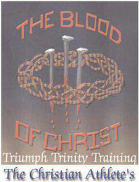 THE BLOOD OF CHRIST TRIUMPH TRINITY TRAINING THE CHRISTIAN ATHLETE'S logo