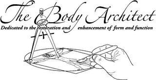 THE BODY ARCHITECT DEDICATED TO THE RESTORATION AND ENHANCEMENT OF FORM AND FUNCTION logo