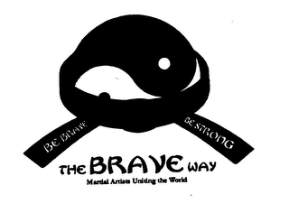 THE BRAVE WAY MARTIAL ARTISTS UNITING THE WORLD BE BRAVE BE STRONG logo