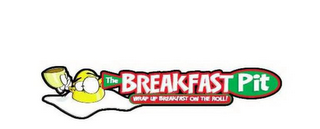 THE BREAKFAST PIT WRAP UP BREAKFAST ON THE ROLL! logo