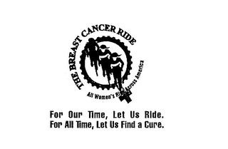 THE BREAST CANCER RIDE ALL WOMEN'S RIDE ACROSS AMERICA FOR OUR TIME, LET US RIDE. FOR ALL TIME, LET US FIND A CURE. logo