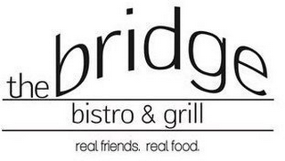 THE BRIDGE BISTRO & GRILL REAL FRIENDS.REAL FOOD. logo