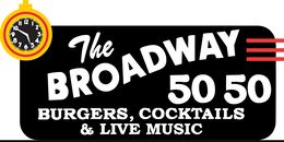 THE BROADWAY 50 50 BURGERS, COCKTAILS & LIVE MUSIC 1 2 3 4 5 6 7 8 9 10 11 12 logo