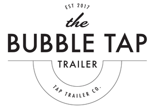 THE BUBBLE TAP TRAILER TAP TRAILER CO. EST 2017 logo