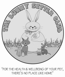 THE BUNNY SITTER CLUB "FOR THE HEALTH &WELLBEING OF YOUR PET, THERE'S NO PLACE LIKE HOME" logo