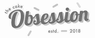 THE CAKE OBSESSION ESTD. 2018 logo