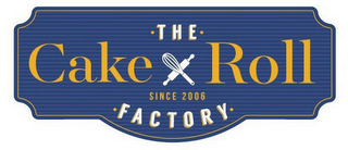 THE CAKE ROLL FACTORY SINCE 2006 FACTORY logo