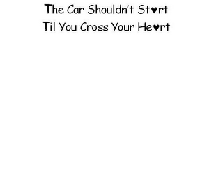 THE CAR SHOULDN'T START TIL YOU CROSS YOUR HEART logo