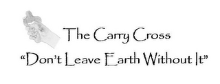 THE CARRY CROSS "DON'T LEAVE EARTH WITHOUT IT" logo