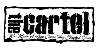 THE CARTEL WE MADE A LANE CAUSE THEY BLOCKED OURS logo