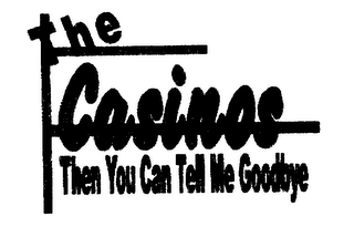 THE CASINOS THEN YOU CAN TELL ME GOODBYE logo
