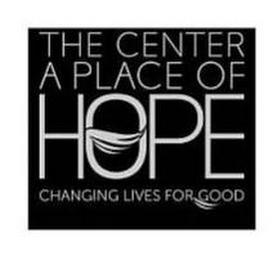 THE CENTER A PLACE OF HOPE CHANGING LIVES FOR GOOD logo