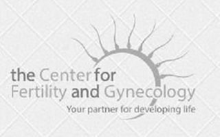 THE CENTER FOR FERTILITY AND GYNECOLOGYYOUR PARTNER FOR DEVELOPING LIFE logo
