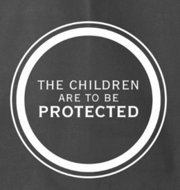 THE CHILDREN ARE TO BE PROTECTED