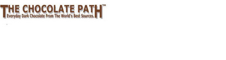 THE CHOCOLATE PATH EVERYDAY DARK CHOCOLATE FROM THE WORLD'S BEST SOURCES. logo