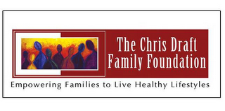 THE CHRIS DRAFT FAMILY FOUNDATION EMPOWERING FAMILIES TO LIVE HEALTHY LIFESTYLES logo
