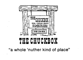THE CHUCKBOX REAL CHARCOAL BROILED HAMBURGERS OVER 278 SOLD THE CHUCKBOX "A WHOLE `NUTHER KIND OF PLACE" logo