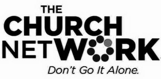 THE CHURCH NETWORK DON'T GO IT ALONE logo