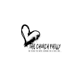 THE CHURCH PHILLY WE HEARD YOU WERE LOOKING FOR A REAL ONE... logo