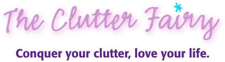THE CLUTTER FAIRY CONQUER YOUR CLUTTER,LOVE YOUR LIFE.