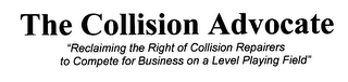 THE COLLISION ADVOCATE "RECLAIMING THE RIGHT OF COLLISION REPAIRERS TO COMPETE FOR BUSINESS ON A LEVEL PLAYING FIELD" logo