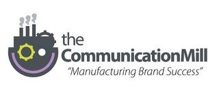 THE COMMUNICATIONMILL "MANUFACTURING BRAND SUCCESS" logo