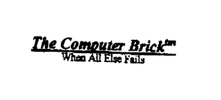 THE COMPUTER BRICK WHEN ALL ELSE FAILS logo