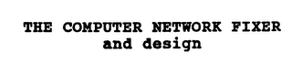 THE COMPUTER NETWORK FIXER AND DESIGN logo