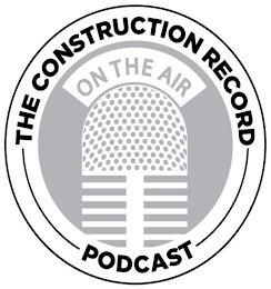 THE CONSTRUCTION RECORD PODCAST ON THE AIR logo