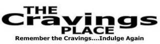 THE CRAVINGS PLACE REMEMBER THE CRAVINGS....INDULGE AGAIN logo