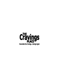 THE CRAVINGS PLACE REMEMBER THE CRAVINGS...INDULGE AGAIN logo