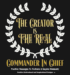 THE CREATOR IS THE REAL COMMANDER IN CHIEF POSITIVE MESSAGES TO MOTIVATE & INSPIRE HUMANITY POSITIVE MOTIVATIONAL AND INSPIRATION DESIGNS TM logo