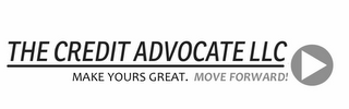 THE CREDIT ADVOCATE LLC MAKE YOURS GREAT. MOVE FORWARD! logo