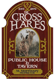 THE CROSS HARES PUBLIC HOUSE & TAVERN EST. 1879 M. MORRISSEY PROPRIETOR logo