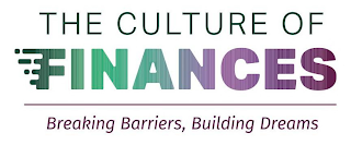 THE CULTURE OF FINANCES BREAKING BARRIERS, BUILDING DREAMS logo