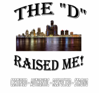 THE "D" RAISED ME! CERTIFIED-AUTHENTIC-RESPECTED-STRONG logo