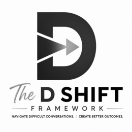 THE D SHIFT FRAMEWORK NAVIGATE DIFFICULT CONVERSATIONS. | CREATE BETTER OUTCOMES. logo