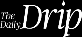 THE DAILY DRIP