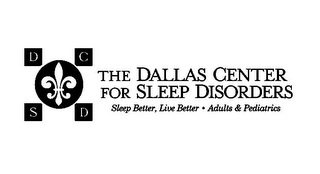 THE DALLAS CENTER FOR SLEEP DISORDERS SLEEP BETTER, LIVE BETTER · ADULTS & PEDIATRICS D C S D logo